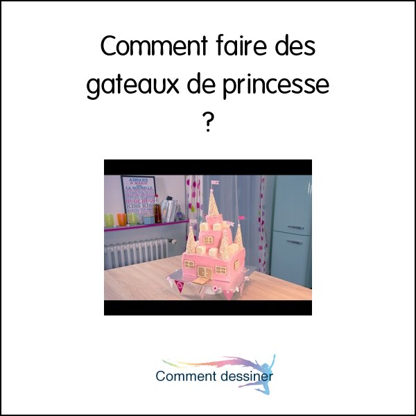 Comment faire des gâteaux de princesse